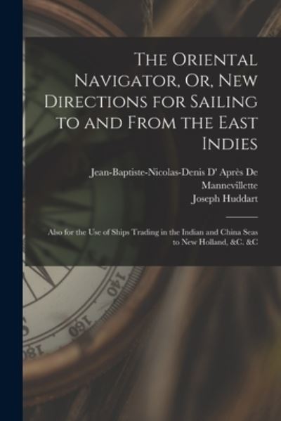 Cover for Joseph Huddart · Oriental Navigator, or, New Directions for Sailing to and from the East Indies (Book) (2022)