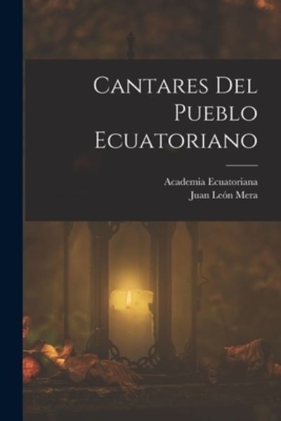 Cover for Juan León Mera · Cantares Del Pueblo Ecuatoriano (Book) (2022)