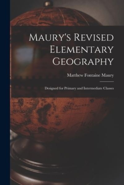 Cover for Matthew Fontaine Maury · Maury's Revised Elementary Geography (Book) (2022)