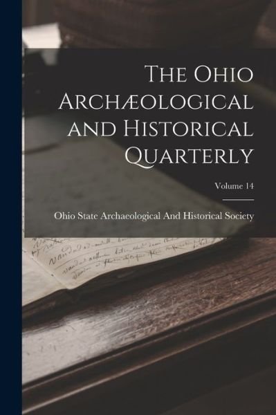 Cover for Ohio State Archaeological and Histori · Ohio Archæological and Historical Quarterly; Volume 14 (Buch) (2022)