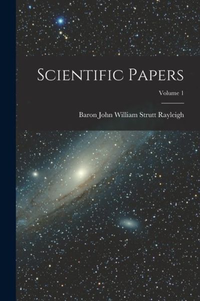 Cover for Baron John William Strutt Rayleigh · Scientific Papers; Volume 1 (Book) (2022)