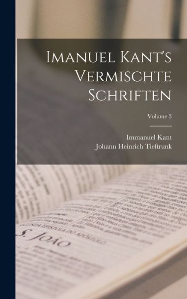 Imanuel Kant's Vermischte Schriften; Volume 3 - Immanuel Kant - Bøger - Creative Media Partners, LLC - 9781019077399 - 27. oktober 2022