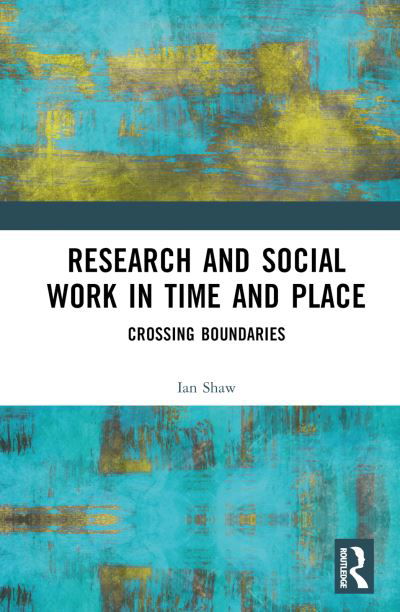 Cover for Ian Shaw · Research and Social Work in Time and Place: Crossing Boundaries (Hardcover bog) (2023)