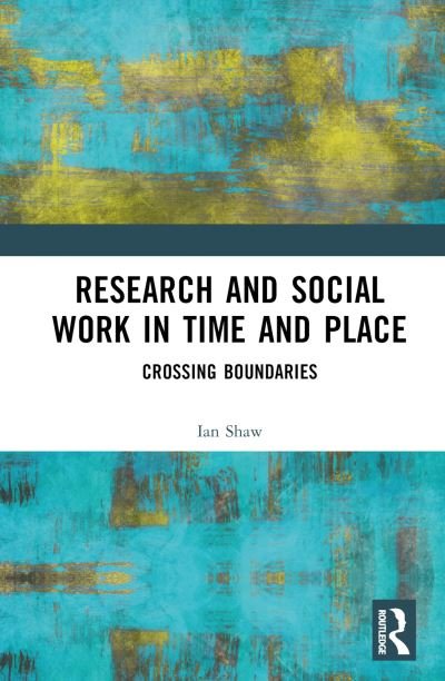 Cover for Ian Shaw · Research and Social Work in Time and Place: Crossing Boundaries (Gebundenes Buch) (2023)