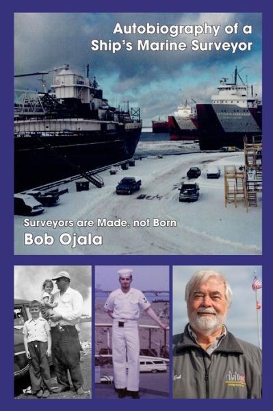 Autobiography of a Ship's Marine Surveyor - Bob Ojala - Kirjat - Independently Published - 9781077950399 - sunnuntai 1. joulukuuta 2019