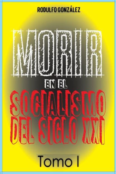 Cover for Rodulfo Gonzalez · Morir en el Socialismo del Siglo XXI Tomo I (Paperback Book) (2021)