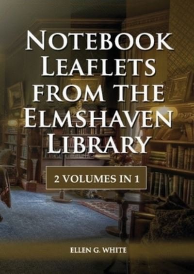 Notebook Leaflets from the Elmshaven Library - Ellen G White - Książki - LS Company - 9781088189399 - 4 lipca 2023
