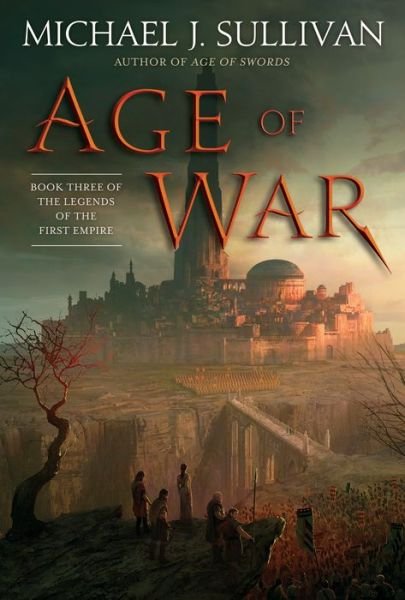 Cover for Michael J. Sullivan · Age of War: Book Three of The Legends of the First Empire - The Legends of the First Empire (Innbunden bok) (2018)