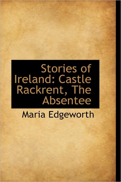 Cover for Maria Edgeworth · Stories of Ireland: Castle Rackrent, the Absentee (Hardcover Book) (2009)