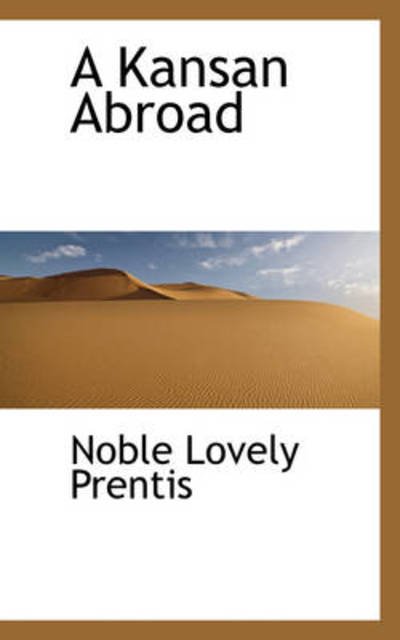 Cover for Noble Lovely Prentis · A Kansan Abroad (Hardcover bog) (2009)