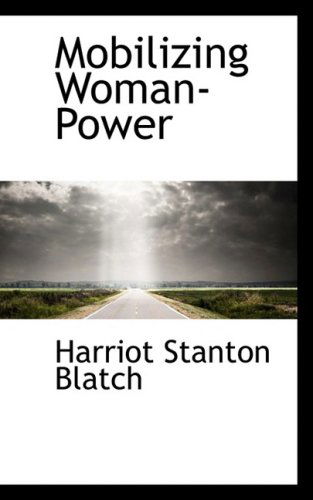 Cover for Harriot Stanton Blatch · Mobilizing Woman-power (Inbunden Bok) (2009)