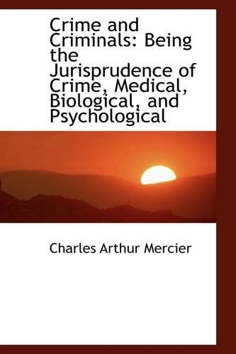 Cover for Charles Arthur Mercier · Crime and Criminals: Being the Jurisprudence of Crime, Medical, Biological, and Psychological (Paperback Book) (2009)