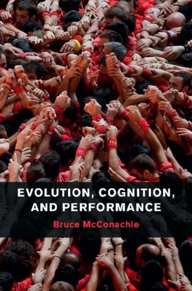Cover for McConachie, Bruce (University of Pittsburgh) · Evolution, Cognition, and Performance (Hardcover Book) (2015)