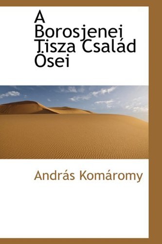 Cover for András Komáromy · A Borosjenei Tisza Család Ösei (Paperback Book) [Hungarian edition] (2009)