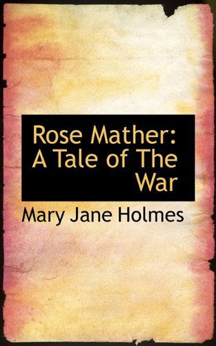 Cover for Mary Jane Holmes · Rose Mather: a Tale of the War (Hardcover Book) (2009)