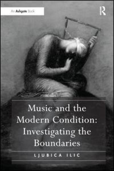 Cover for Ljubica Ilic · Music and the Modern Condition: Investigating the Boundaries (Paperback Book) (2016)