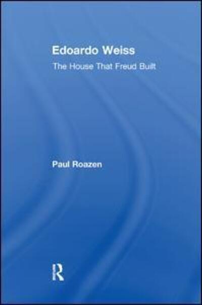 Edoardo Weiss: The House That Freud Built - Paul Roazen - Books - Taylor & Francis Ltd - 9781138509399 - November 15, 2017