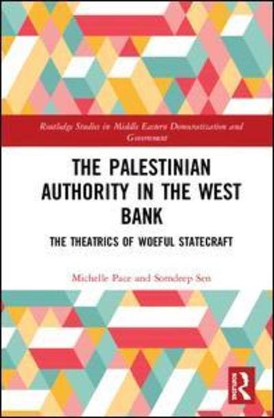 Cover for Pace, Michelle (Roskilde University, Denmark) · The Palestinian Authority in the West Bank: The Theatrics of Woeful Statecraft - Routledge Studies in Middle Eastern Democratization and Government (Hardcover Book) (2019)