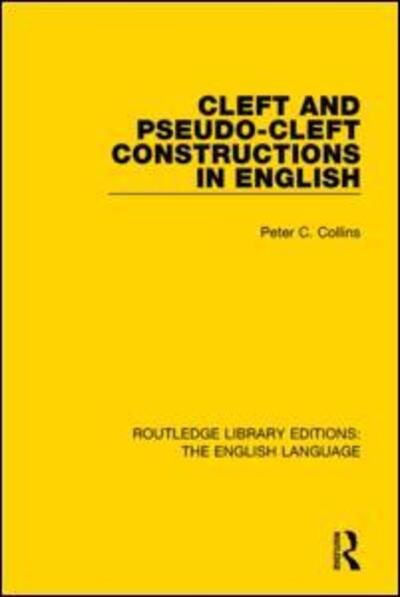 Cleft and Pseudo-Cleft Constructions in English - Routledge Library Editions: The English Language - Peter Collins - Libros - Taylor & Francis Ltd - 9781138918399 - 25 de junio de 2015