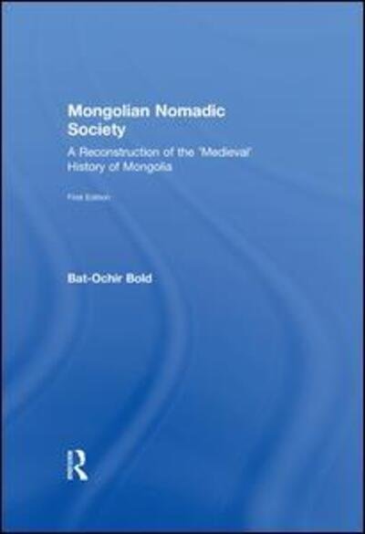 Cover for Bat-Ochir Bold · Mongolian Nomadic Society: A Reconstruction of the 'Medieval' History of Mongolia (Paperback Book) (2016)