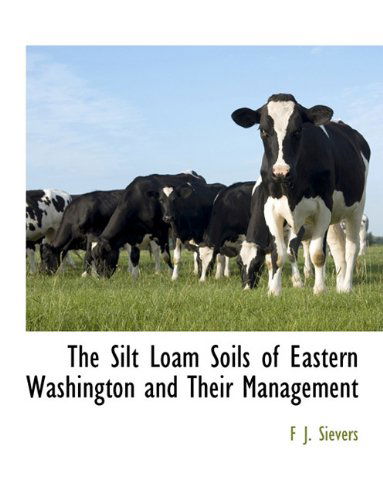The Silt Loam Soils of Eastern Washington and Their Management - F J. Sievers - Books - BCR (Bibliographical Center for Research - 9781140661399 - April 25, 2010