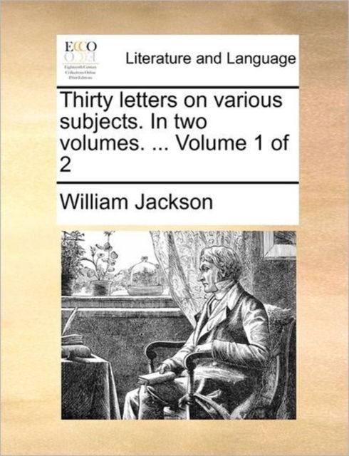 Cover for William Jackson · Thirty Letters on Various Subjects. in Two Volumes. ... Volume 1 of 2 (Paperback Book) (2010)