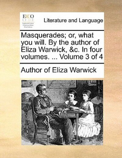 Cover for Author of Eliza Warwick · Masquerades; Or, What You Will. by the Author of Eliza Warwick, &amp;c. in Four Volumes. ... Volume 3 of 4 (Paperback Book) (2010)