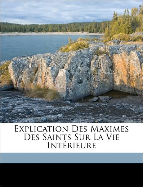 Cover for Fénelon · Explication Des Maximes Des Sai (Book)