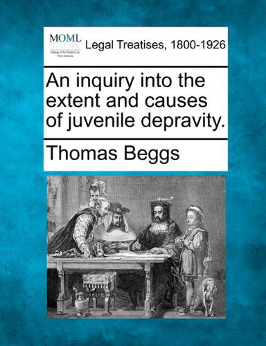 Cover for Thomas Beggs · An Inquiry into the Extent and Causes of Juvenile Depravity. (Paperback Book) (2010)