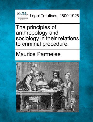 Cover for Maurice Parmelee · The Principles of Anthropology and Sociology in Their Relations to Criminal Procedure. (Paperback Book) (2010)