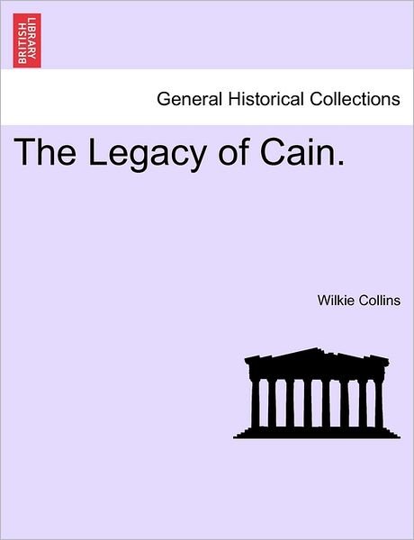 The Legacy of Cain. - Wilkie Collins - Livres - British Library, Historical Print Editio - 9781240891399 - 2011