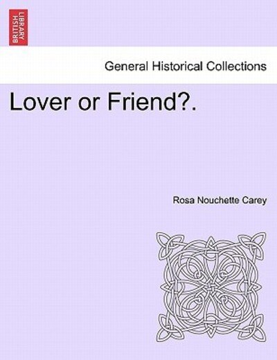 Cover for Rosa Nouchette Carey · Lover or Friend?. (Paperback Bog) (2011)