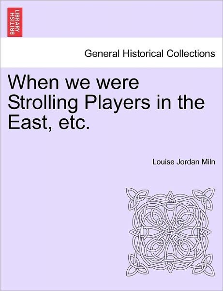 Cover for Louise Jordan Miln · When We Were Strolling Players in the East, Etc. (Pocketbok) (2011)
