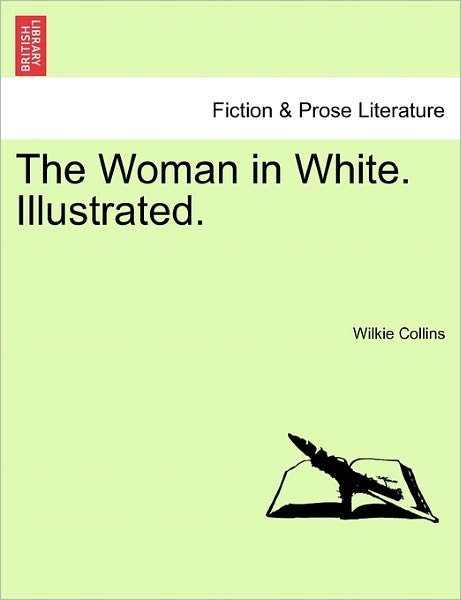 The Woman in White. Illustrated. - Wilkie Collins - Bøker - British Library, Historical Print Editio - 9781241188399 - 16. mars 2011