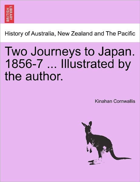 Cover for Kinahan Cornwallis · Two Journeys to Japan. 1856-7 ... Illustrated by the Author. (Pocketbok) (2011)