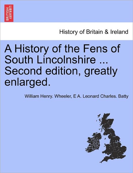 Cover for William Henry Wheeler · A History of the Fens of South Lincolnshire ... Second Edition, Greatly Enlarged. (Pocketbok) (2011)