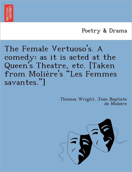 Cover for Thomas Wright · The Female Vertuoso's. a Comedy: As It is Acted at the Queen's Theatre, Etc. [taken from Molie Re's (Paperback Book) (2012)