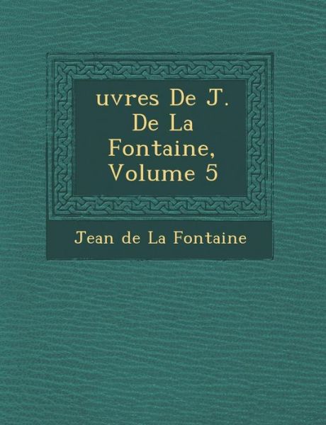 Cover for Jean De La Fontaine · Uvres De J. De La Fontaine, Volume 5 (Paperback Bog) (2012)