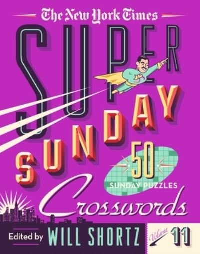 Cover for Will Shortz · The New York Times Super Sunday Crosswords Volume 11: 50 Sunday Puzzles (Spiral Book) (2022)