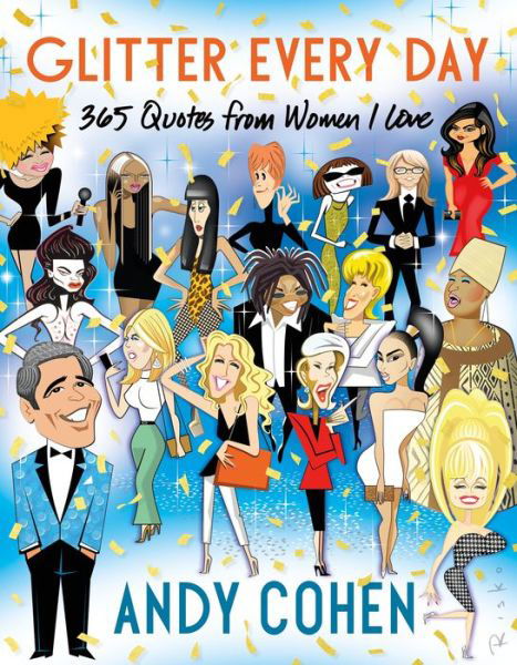 Glitter Every Day: 365 Quotes from Women I Love - Andy Cohen - Kirjat - St Martin's Press - 9781250832399 - tiistai 2. marraskuuta 2021