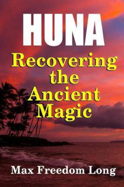 Cover for Max Freedom Long · Huna, Recovering the Ancient Magic (Paperback Book) (2015)