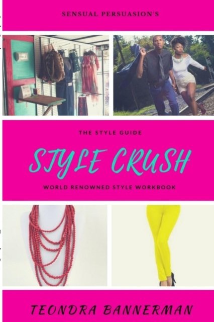 Style Crush: the Style Guide - Teondra Bannerman - Books - Lulu.com - 9781329851399 - January 26, 2016