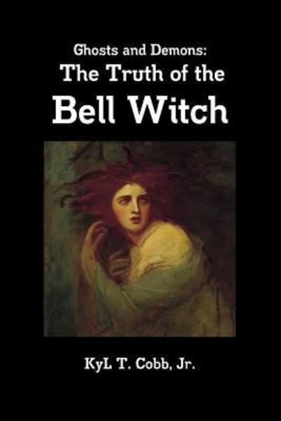 Cover for Kyl Cobb · Ghosts and Demons: the Truth of the Bell Witch (Paperback Book) (2016)