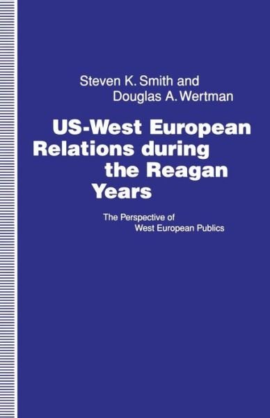 Cover for Steven K. Smith · US-West European Relations During the Reagan Years: The Perspective of West European Publics (Taschenbuch) [1st ed. 1992 edition] (1992)