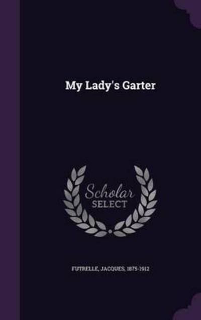 Cover for Jacques Futrelle · My Lady's Garter (Hardcover Book) (2016)