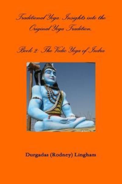 Cover for Durgadas (Rodney) Lingham · Traditional Yoga: Insights into the Original Yoga Tradition, Book 2: the Vedic Yoga of Indra (Pocketbok) (2016)
