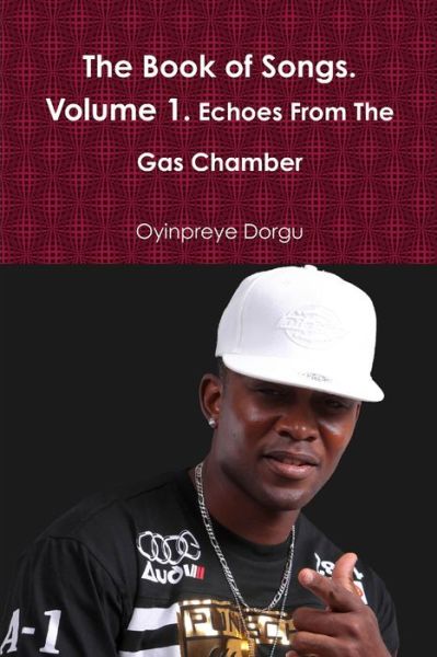 Cover for Oyinpreye Dorgu · The Book of Songs. Volume 1. Echoes From The Gas Chamber (Paperback Book) (2018)