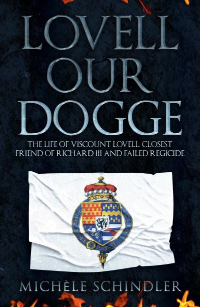 Cover for Michele Schindler · Lovell our Dogge: The Life of Viscount Lovell, Closest Friend of Richard III and Failed Regicide (Paperback Book) (2022)