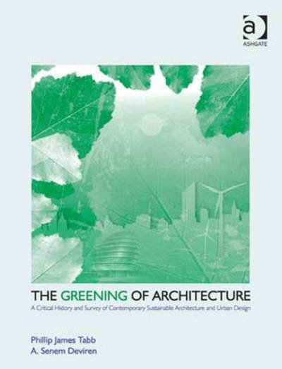 Cover for Phillip James Tabb · The Greening of Architecture: A Critical History and Survey of Contemporary Sustainable Architecture and Urban Design (Paperback Book) (2014)