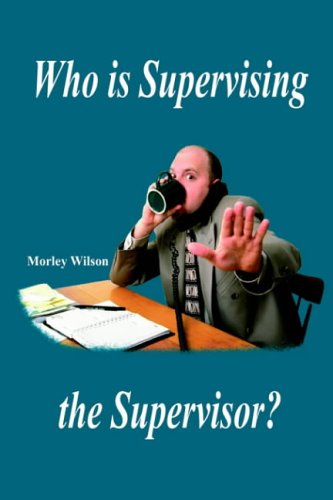 Cover for Morley Wilson · Who is Supervising the Supervisor? (Hardcover Book) (2004)